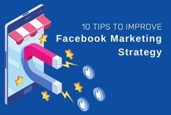 10 Tips To Improve The Facebook Marketing Strategy